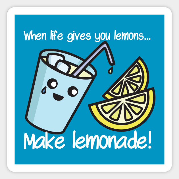 When life gives you lemons… make lemonade! Lemonade Sticker TeePublic
